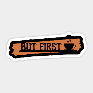 but first coffee, coffee lover Sticker